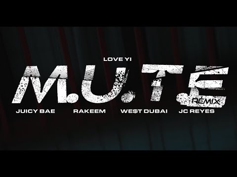 M.U.T.E Remix - Love Yi ft. Rakeem, Juicy BAE, We$t Dubai, JC Reyes